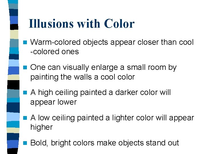 Illusions with Color n Warm-colored objects appear closer than cool -colored ones n One