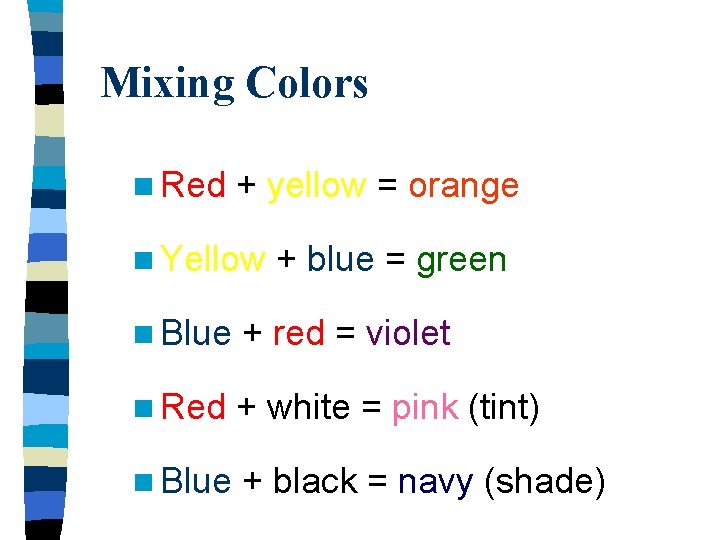 Mixing Colors n Red + yellow = orange n Yellow + blue = green