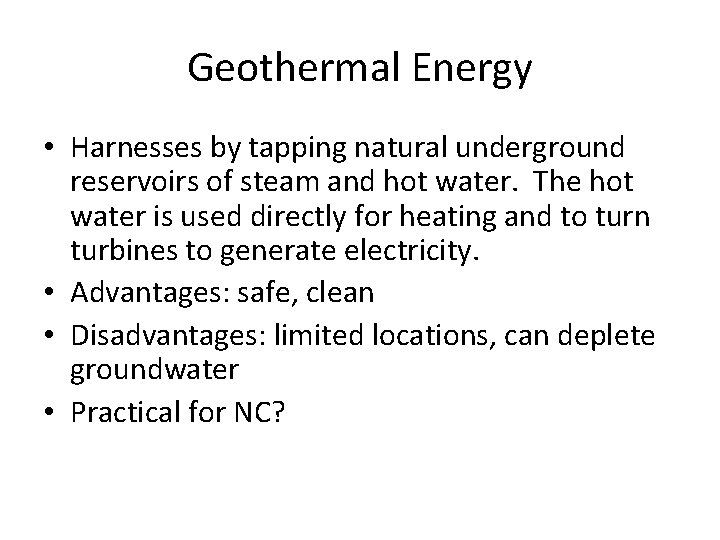 Geothermal Energy • Harnesses by tapping natural underground reservoirs of steam and hot water. Geothermal Energy • Harnesses by tapping natural underground reservoirs of steam and hot water.