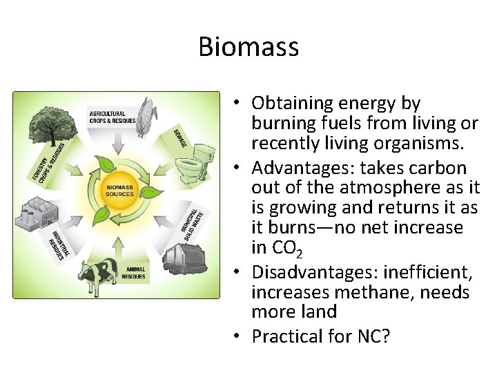 Biomass • Obtaining energy by burning fuels from living or recently living organisms. •