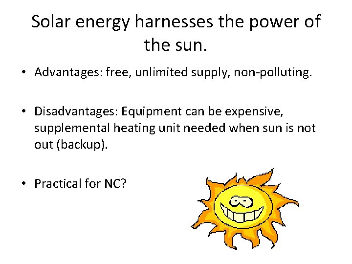 Solar energy harnesses the power of the sun. • Advantages: free, unlimited supply, non-polluting.