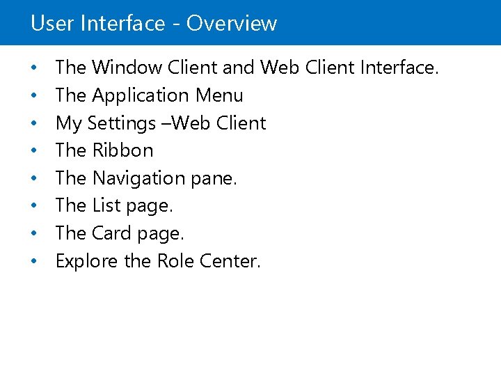 User Interface - Overview • • The Window Client and Web Client Interface. The