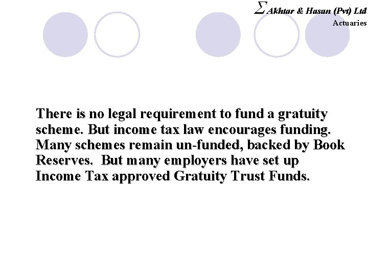 S Akhtar & Hasan (Pvt) Ltd Actuaries There is no legal requirement to fund