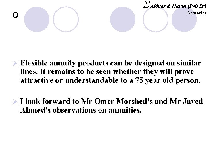 o S Akhtar & Hasan (Pvt) Ltd Actuaries Ø Flexible annuity products can be