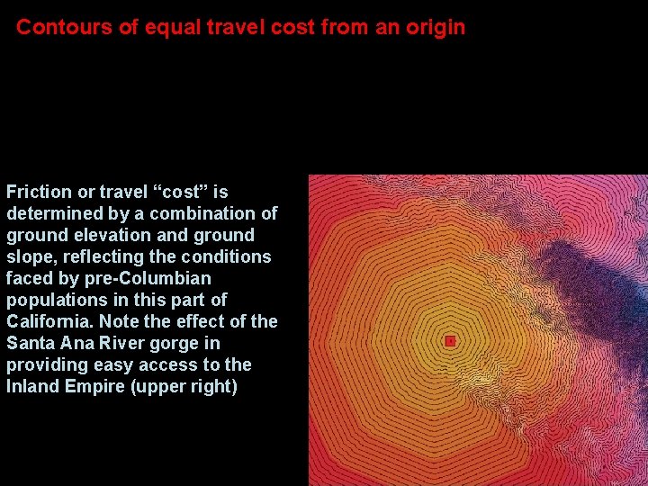 Contours of equal travel cost from an origin Friction or travel “cost” is determined