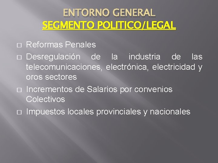 ENTORNO GENERAL SEGMENTO POLITICO/LEGAL � � Reformas Penales Desregulación de la industria de las