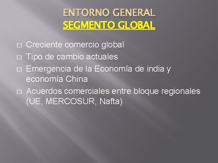 ENTORNO GENERAL SEGMENTO GLOBAL � � Creciente comercio global Tipo de cambio actuales Emergencia