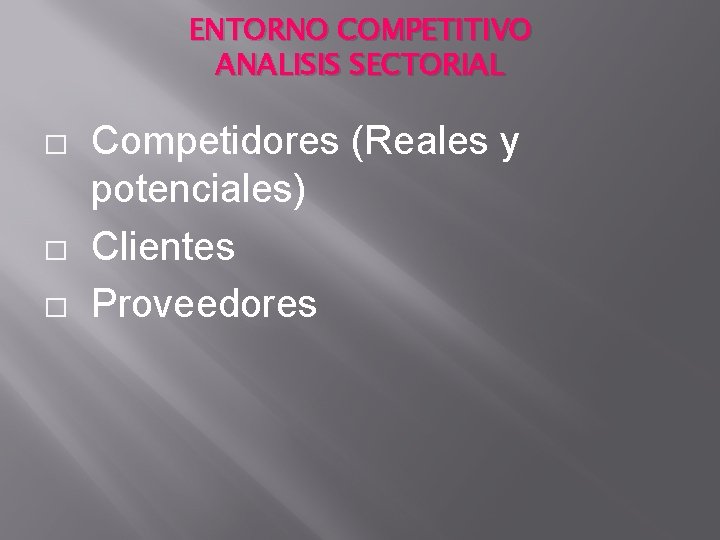 ENTORNO COMPETITIVO ANALISIS SECTORIAL � � � Competidores (Reales y potenciales) Clientes Proveedores 
