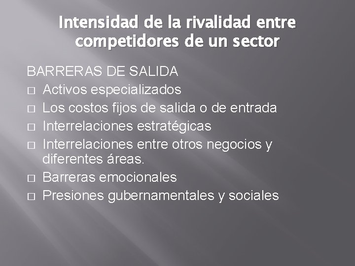 Intensidad de la rivalidad entre competidores de un sector BARRERAS DE SALIDA � Activos