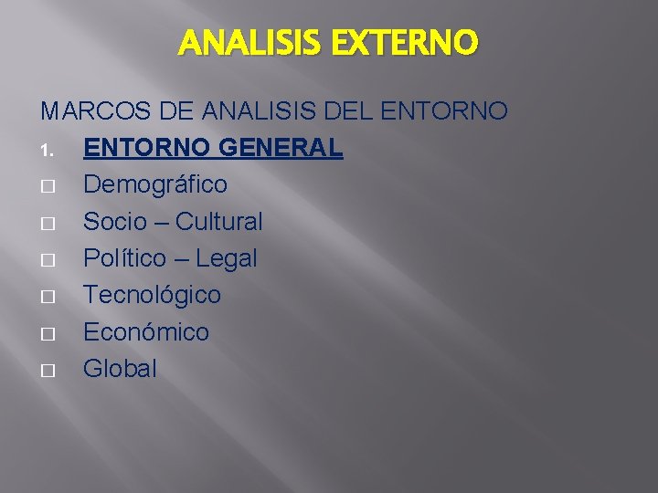 ANALISIS EXTERNO MARCOS DE ANALISIS DEL ENTORNO 1. ENTORNO GENERAL � Demográfico � Socio