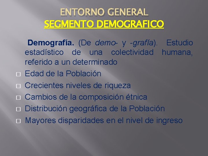 ENTORNO GENERAL SEGMENTO DEMOGRAFICO � � � Demografía. (De demo- y -grafía). Estudio estadístico