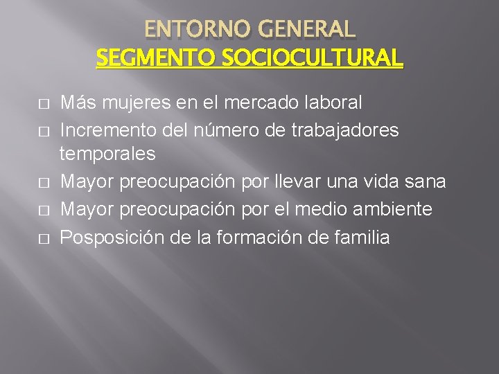 ENTORNO GENERAL SEGMENTO SOCIOCULTURAL � � � Más mujeres en el mercado laboral Incremento