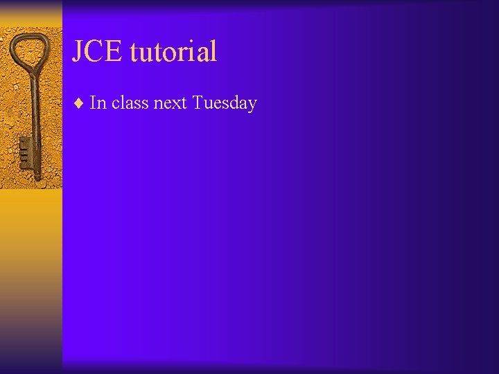 JCE tutorial ¨ In class next Tuesday 