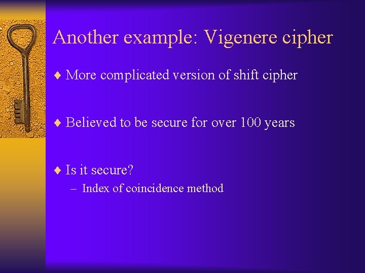 Another example: Vigenere cipher ¨ More complicated version of shift cipher ¨ Believed to