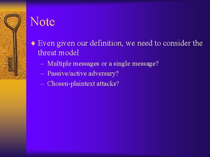 Note ¨ Even given our definition, we need to consider the threat model –