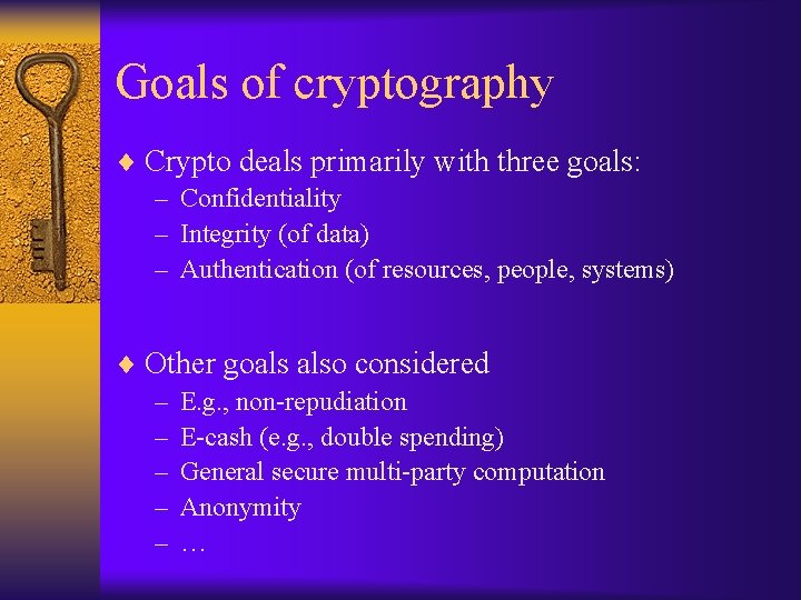 Goals of cryptography ¨ Crypto deals primarily with three goals: – Confidentiality – Integrity