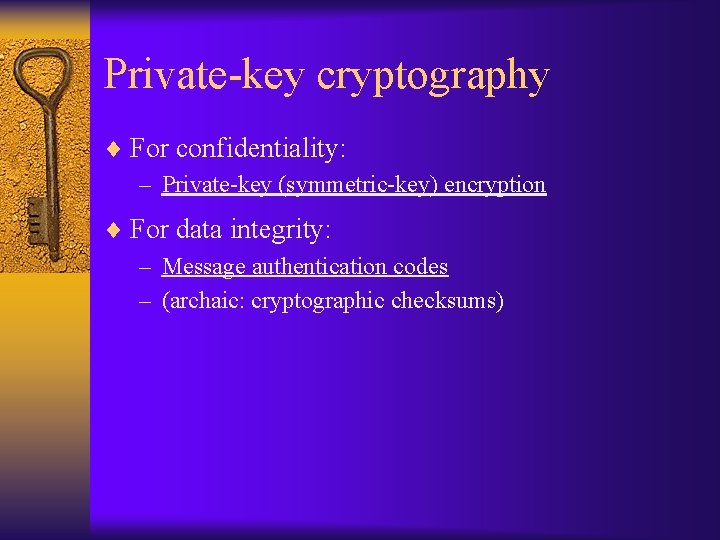Private-key cryptography ¨ For confidentiality: – Private-key (symmetric-key) encryption ¨ For data integrity: –