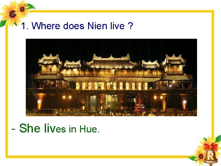 1. Where does Nien live ? She lives in Hue. 