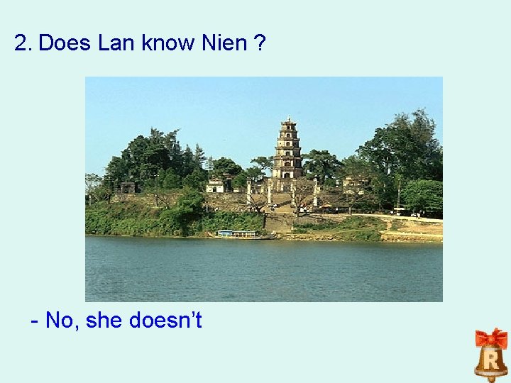 2. Does Lan know Nien ? No, she doesn’t 