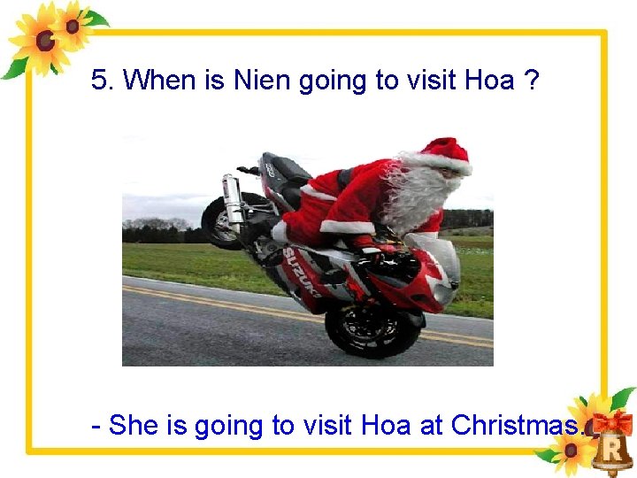 5. When is Nien going to visit Hoa ? She is going to visit