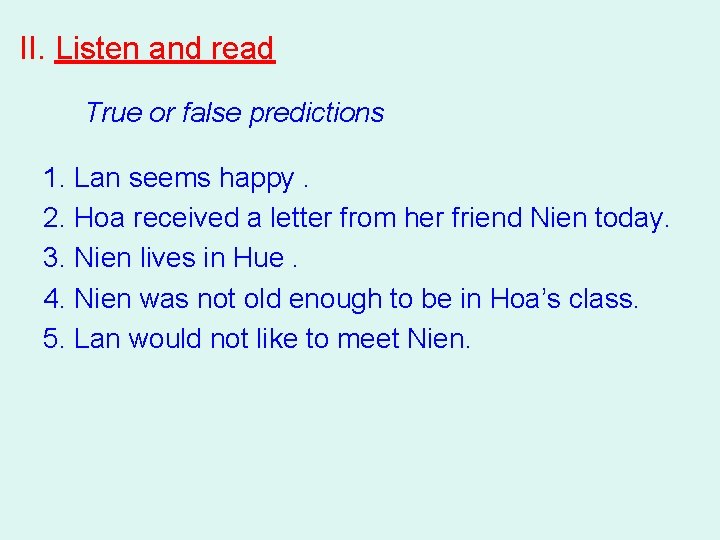 II. Listen and read True or false predictions 1. Lan seems happy. 2. Hoa