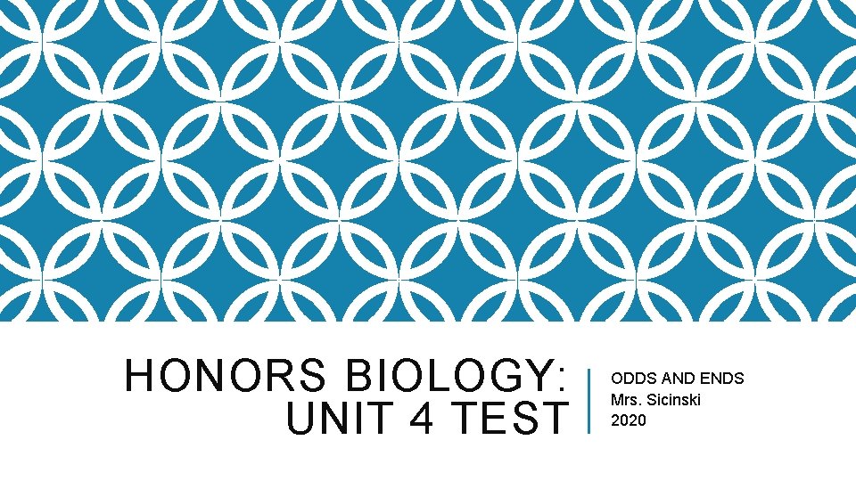 HONORS BIOLOGY: UNIT 4 TEST ODDS AND ENDS Mrs. Sicinski 2020 