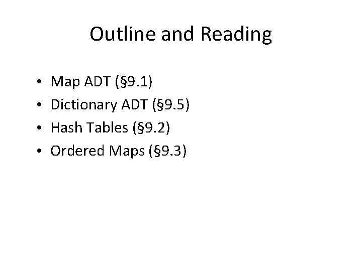 Outline and Reading • • Map ADT (§ 9. 1) Dictionary ADT (§ 9.