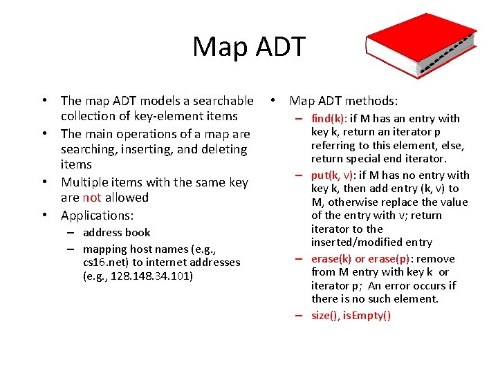 Map ADT • The map ADT models a searchable collection of key-element items •