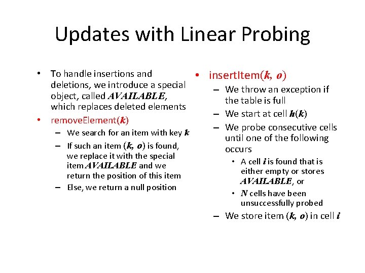 Updates with Linear Probing • To handle insertions and • insert. Item(k, o) deletions,