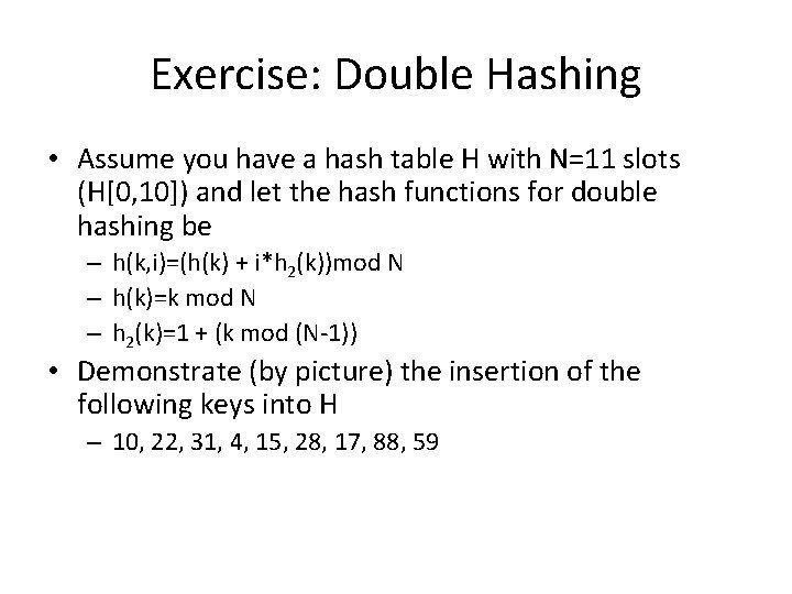 Exercise: Double Hashing • Assume you have a hash table H with N=11 slots