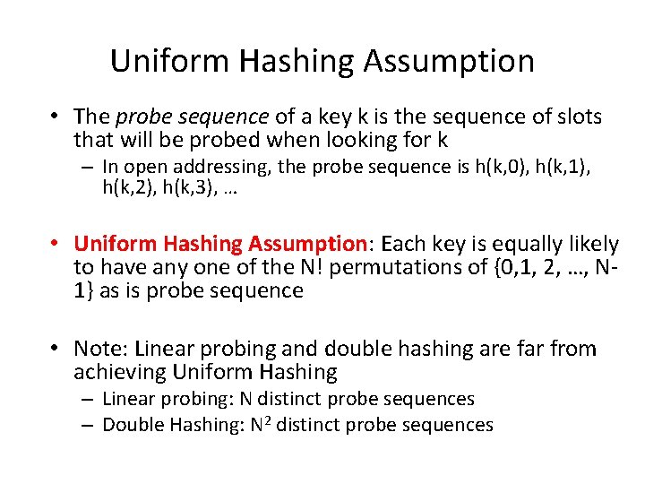 Uniform Hashing Assumption • The probe sequence of a key k is the sequence