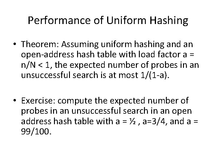 Performance of Uniform Hashing • Theorem: Assuming uniform hashing and an open-address hash table