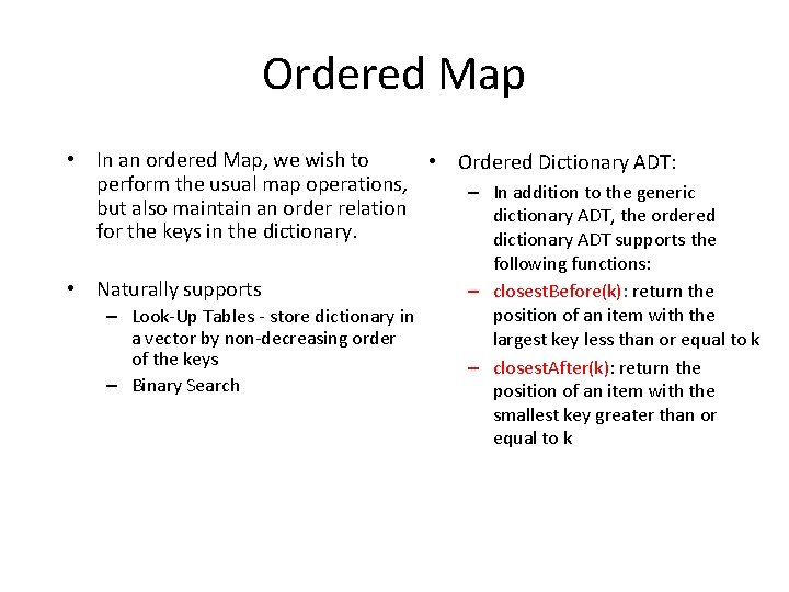 Ordered Map • In an ordered Map, we wish to • Ordered Dictionary ADT: