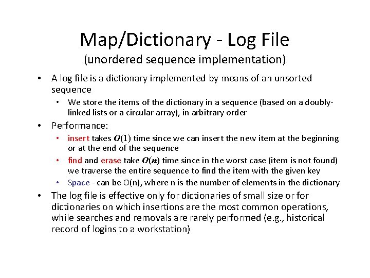 Map/Dictionary - Log File (unordered sequence implementation) • A log file is a dictionary