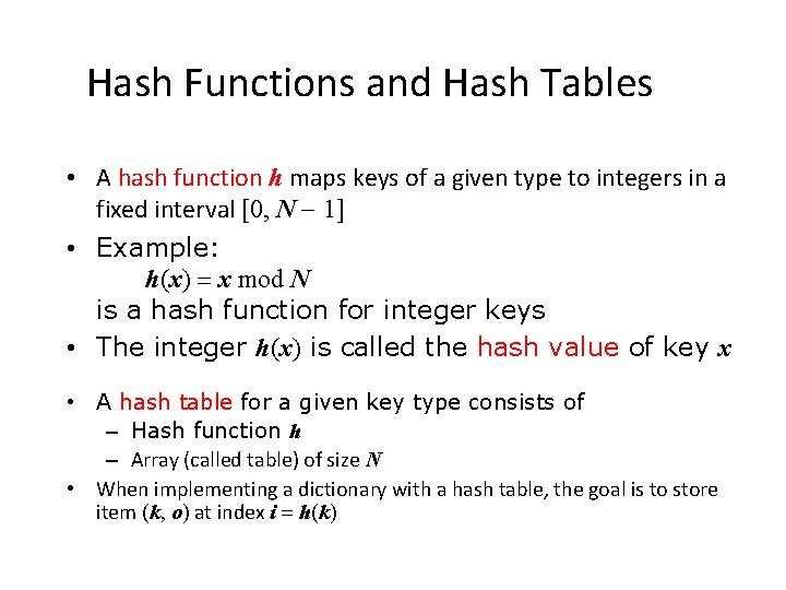 Hash Functions and Hash Tables • A hash function h maps keys of a