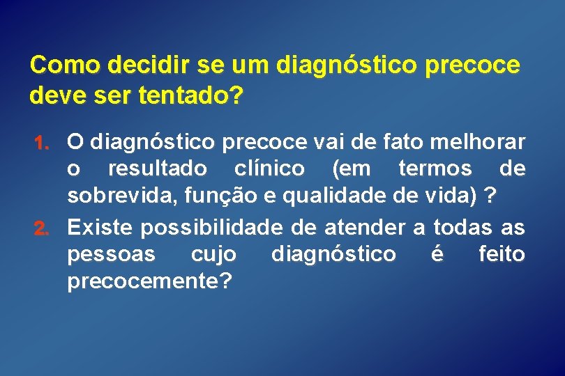 Como decidir se um diagnóstico precoce deve ser tentado? 1. O diagnóstico precoce vai