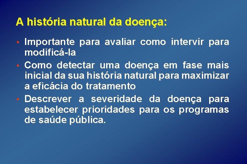 A história natural da doença: • Importante para avaliar como intervir para modificá-la •