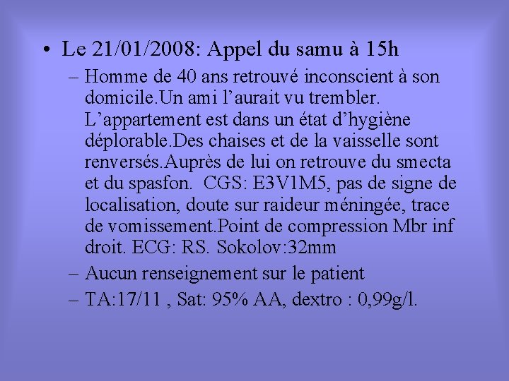  • Le 21/01/2008: Appel du samu à 15 h – Homme de 40