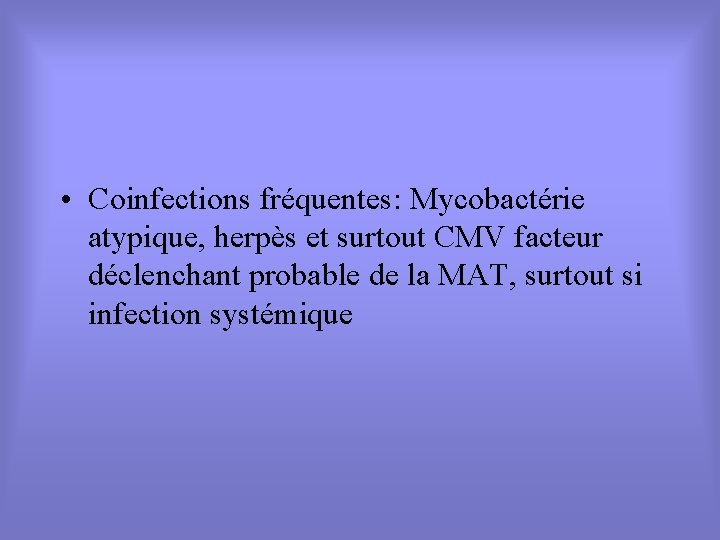  • Coinfections fréquentes: Mycobactérie atypique, herpès et surtout CMV facteur déclenchant probable de