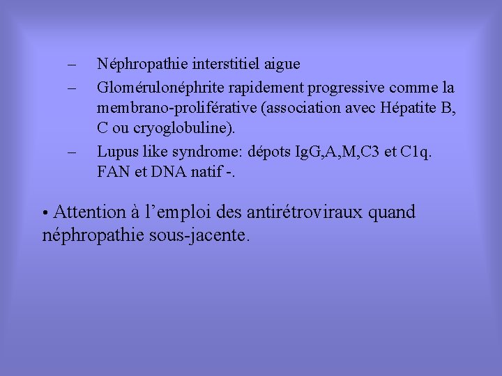 – – – Néphropathie interstitiel aigue Glomérulonéphrite rapidement progressive comme la membrano-proliférative (association avec – – – Néphropathie interstitiel aigue Glomérulonéphrite rapidement progressive comme la membrano-proliférative (association avec