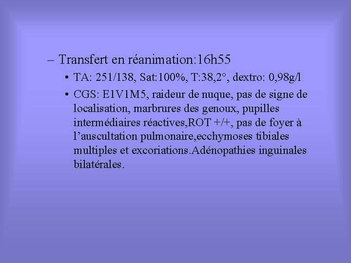 – Transfert en réanimation: 16 h 55 • TA: 251/138, Sat: 100%, T: 38,