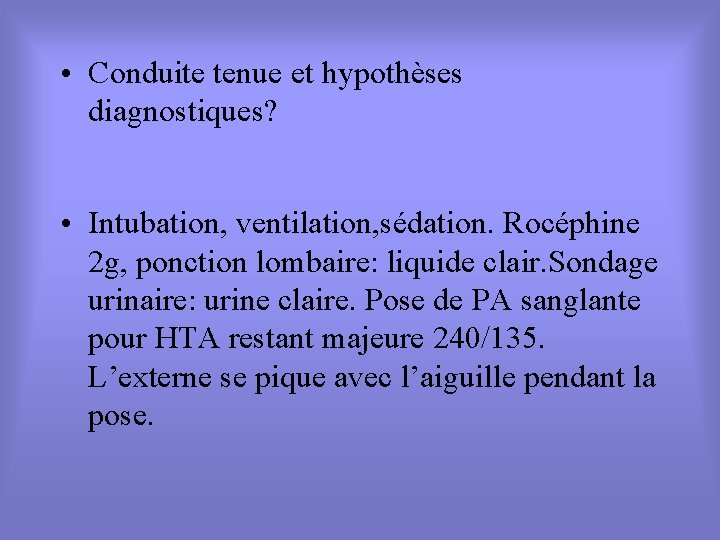  • Conduite tenue et hypothèses diagnostiques? • Intubation, ventilation, sédation. Rocéphine 2 g,