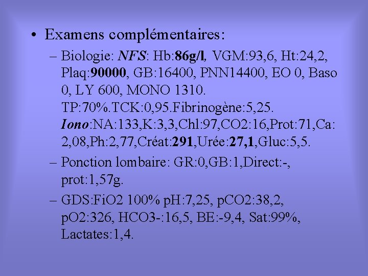 • Examens complémentaires: – Biologie: NFS: Hb: 86 g/l, VGM: 93, 6, Ht: • Examens complémentaires: – Biologie: NFS: Hb: 86 g/l, VGM: 93, 6, Ht: