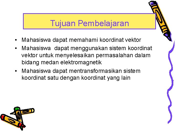 Tujuan Pembelajaran • Mahasiswa dapat memahami koordinat vektor • Mahasiswa dapat menggunakan sistem koordinat