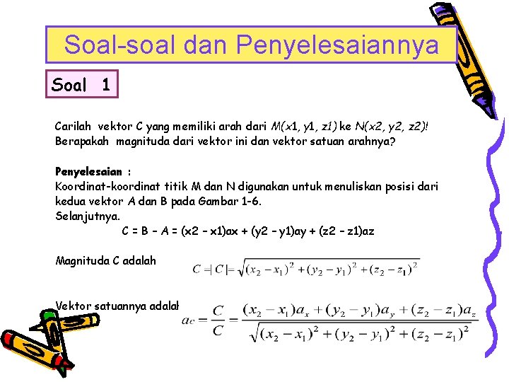 Soal-soal dan Penyelesaiannya Soal 1 Carilah vektor C yang memiliki arah dari M(x 1,