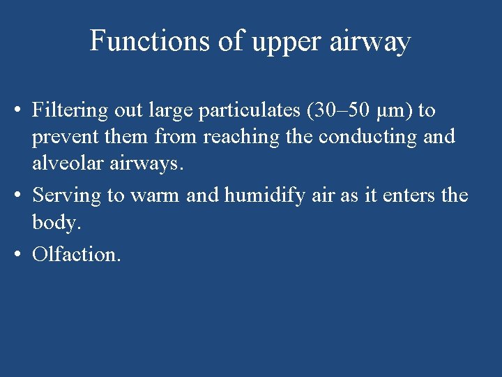 Functions of upper airway • Filtering out large particulates (30– 50 μm) to prevent