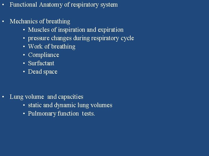  • Functional Anatomy of respiratory system • Mechanics of breathing • Muscles of