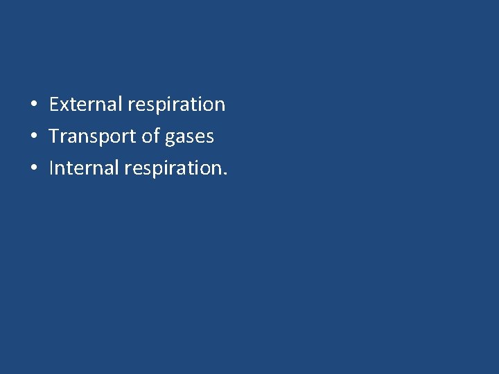  • External respiration • Transport of gases • Internal respiration. 