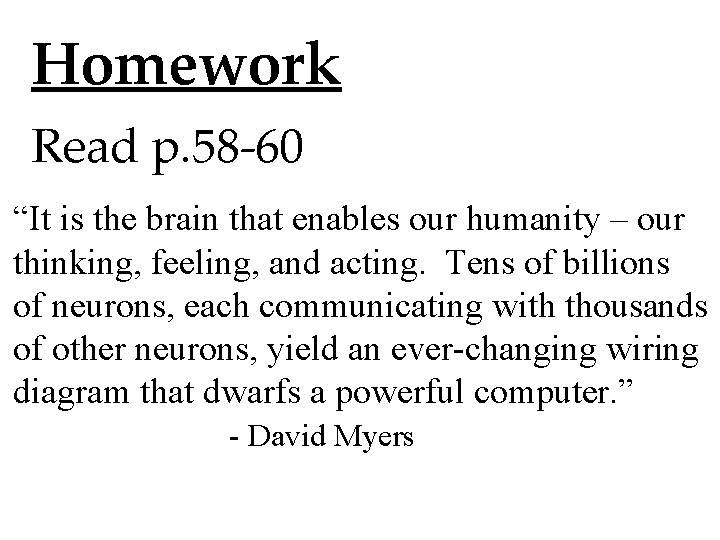 Homework Read p. 58 -60 “It is the brain that enables our humanity – Homework Read p. 58 -60 “It is the brain that enables our humanity –