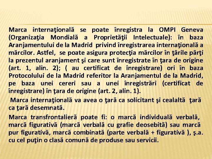 Marca internaţională se poate înregistra la OMPI Geneva (Organizaţia Mondială a Proprietăţii Intelectuale): în Marca internaţională se poate înregistra la OMPI Geneva (Organizaţia Mondială a Proprietăţii Intelectuale): în